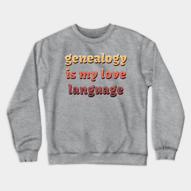 Genealogy is my love language Crewneck Sweatshirt by LM Designs by DS